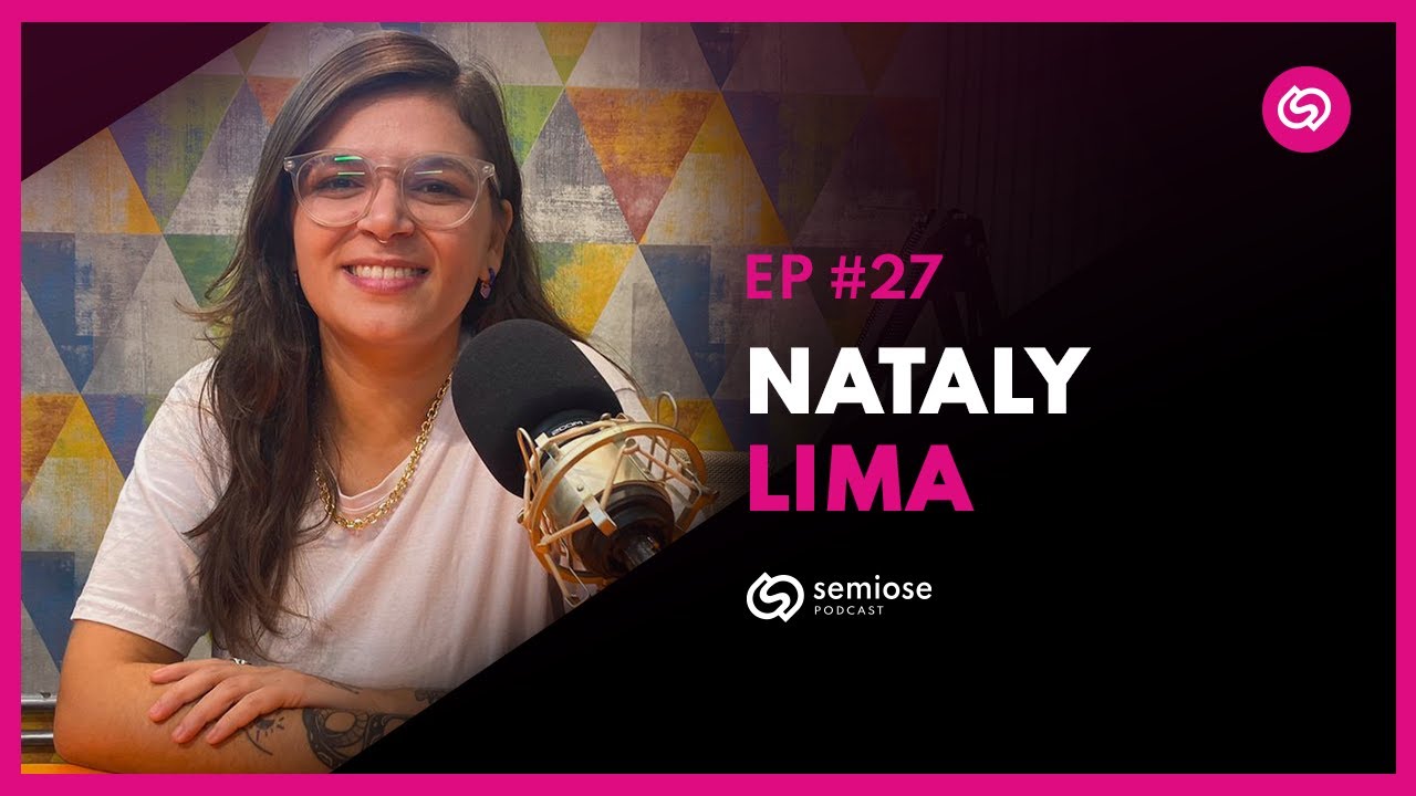 Nataly Lima | Semiose Podcast #27