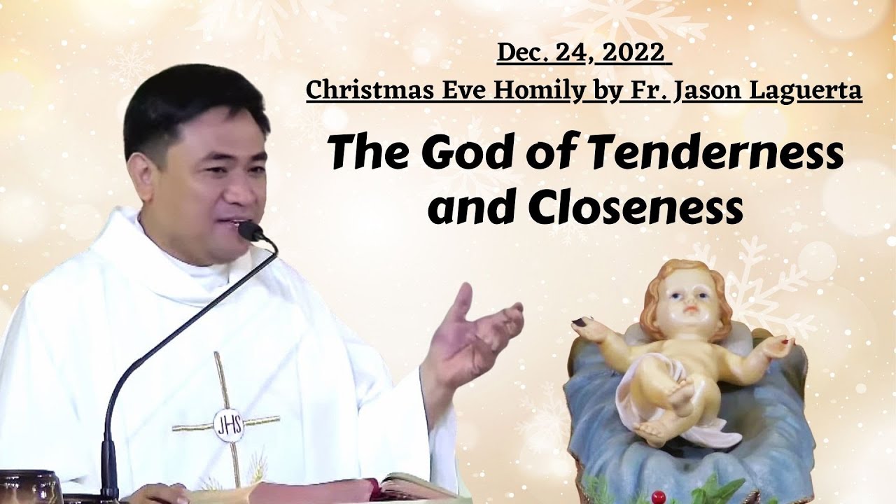 THE GOD OF TENDERNESS AND CLOSENESS - Homily by Fr. Jason Laguerta on Dec. 24, 2022