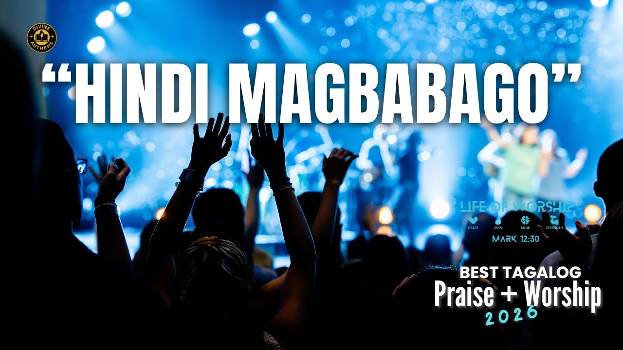 Hindi Magbabago : Best Tagalog Praise Worship Songs | Church 2026 | Daily Devotion | Sunday Line-Up.