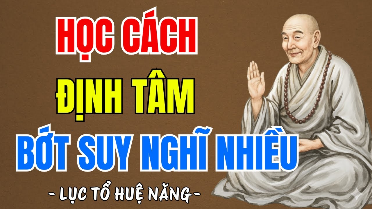 LỤC TỔ HUỆ NĂNG : Học cách định tâm giúp tâm trí tĩnh lặng bớt suy nghĩ nhiều,nghe rất thấm | PTLTHL