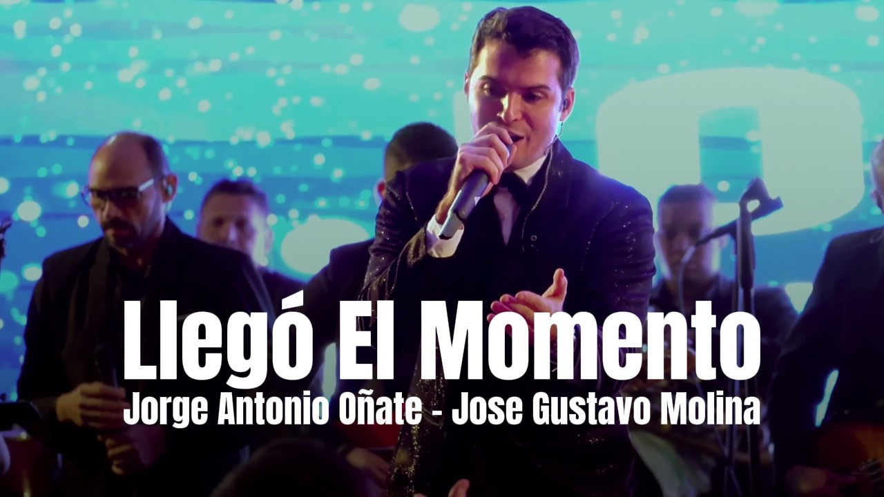 LLEGÓ EL MOMENTO - JORGE ANTONIO OÑATE X JOSE GUSTAVO MOLINA