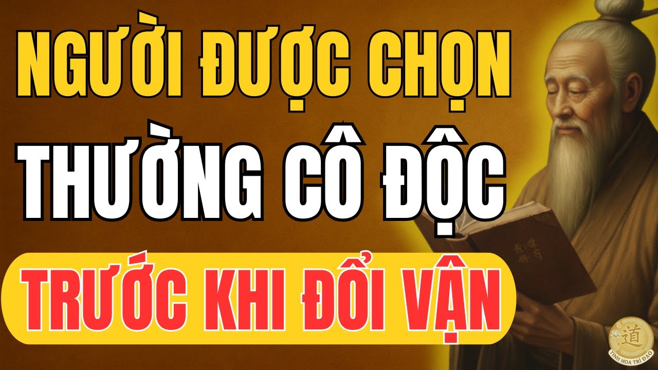 Vì Sao Người Được Chọn Thường Rơi Vào Giai Đoạn Rất Cô Độc Trước Khi Đổi Mệnh | Tinh Hoa Trí Đạo