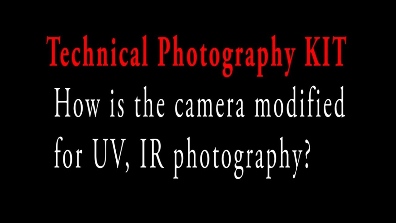 Technical Photography Kit. How is the camera modified for UV, IR photography?
