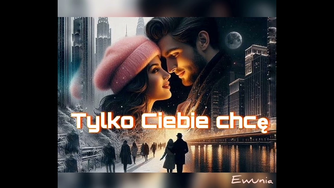 Tylko Ciebie chcę- Ewunia - piosenka romantyczna. 