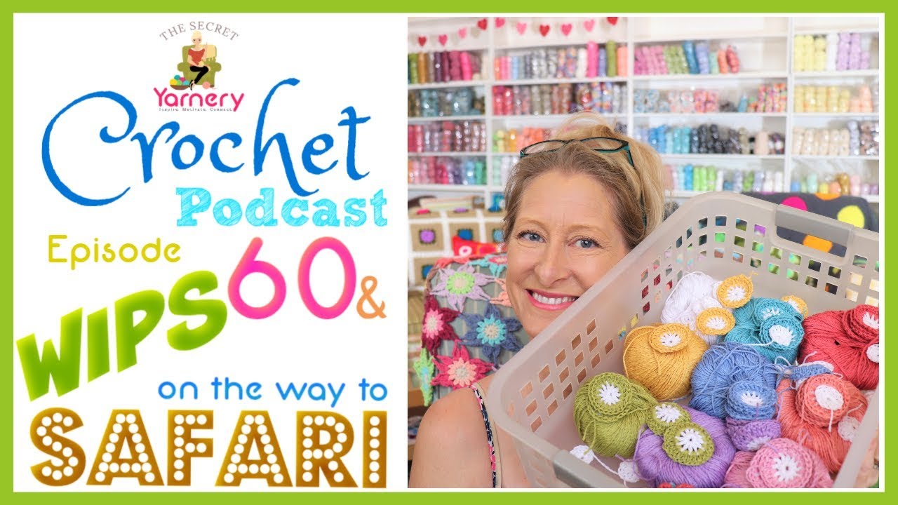WIPS on the Way to Safari - Crochet Podcast Episode 60! | The Secret Yarnery