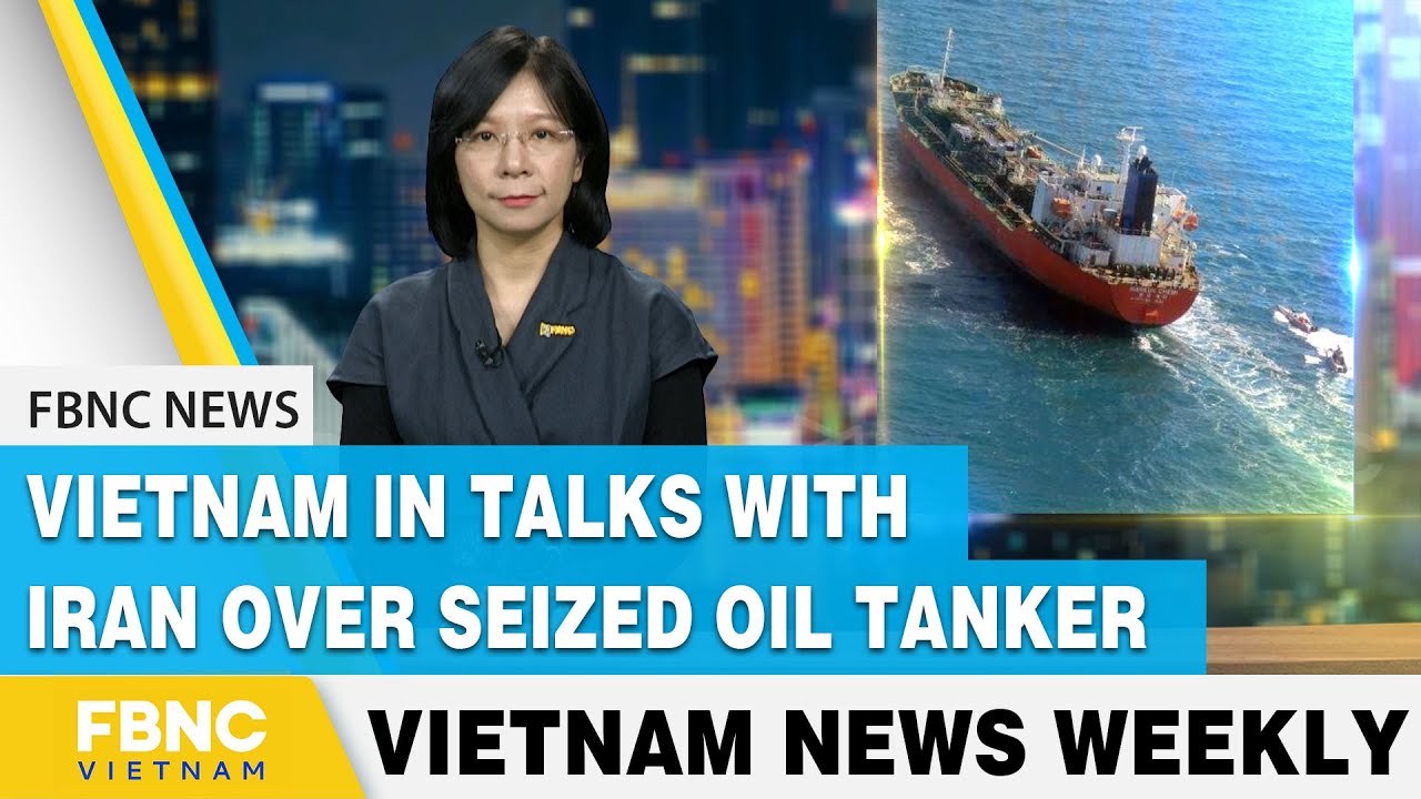 Vietnam news | Vietnam in talks with Iran over seized oil tanker | FBNC