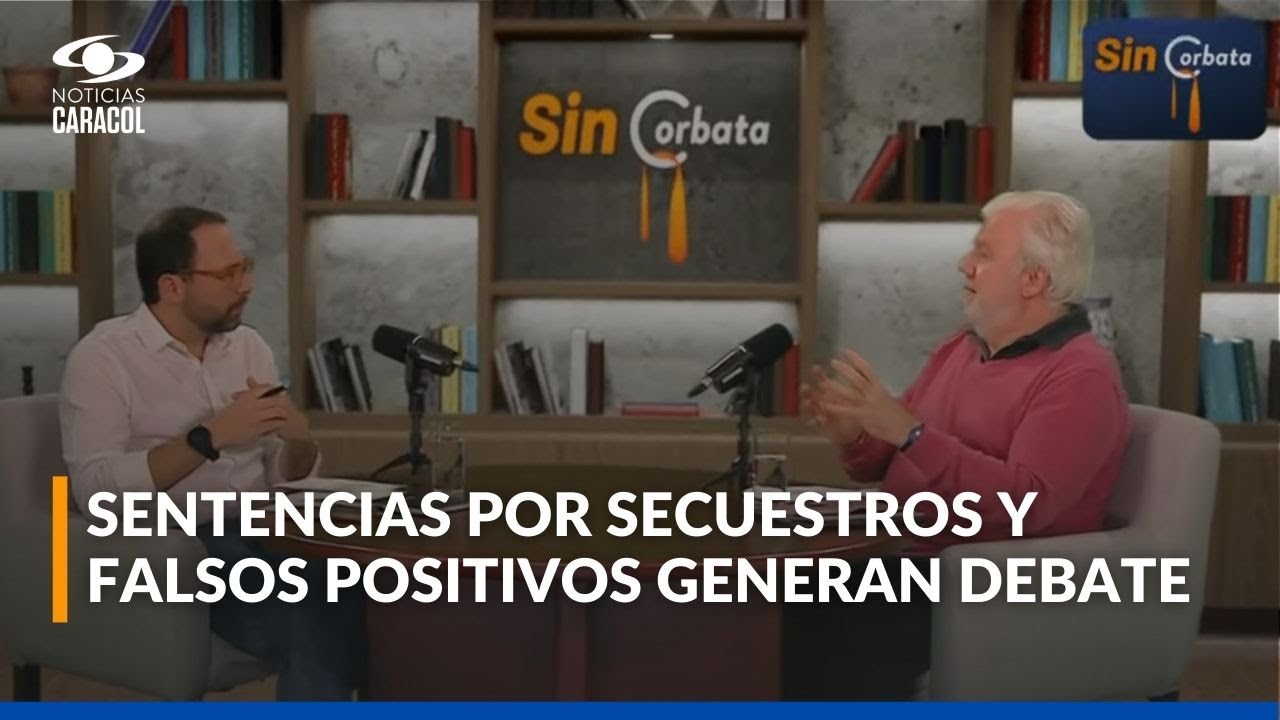 Fallos de la JEP: Rodrigo Uprimny  analiza casos de secuestros y falsos positivos | Sin Corbata