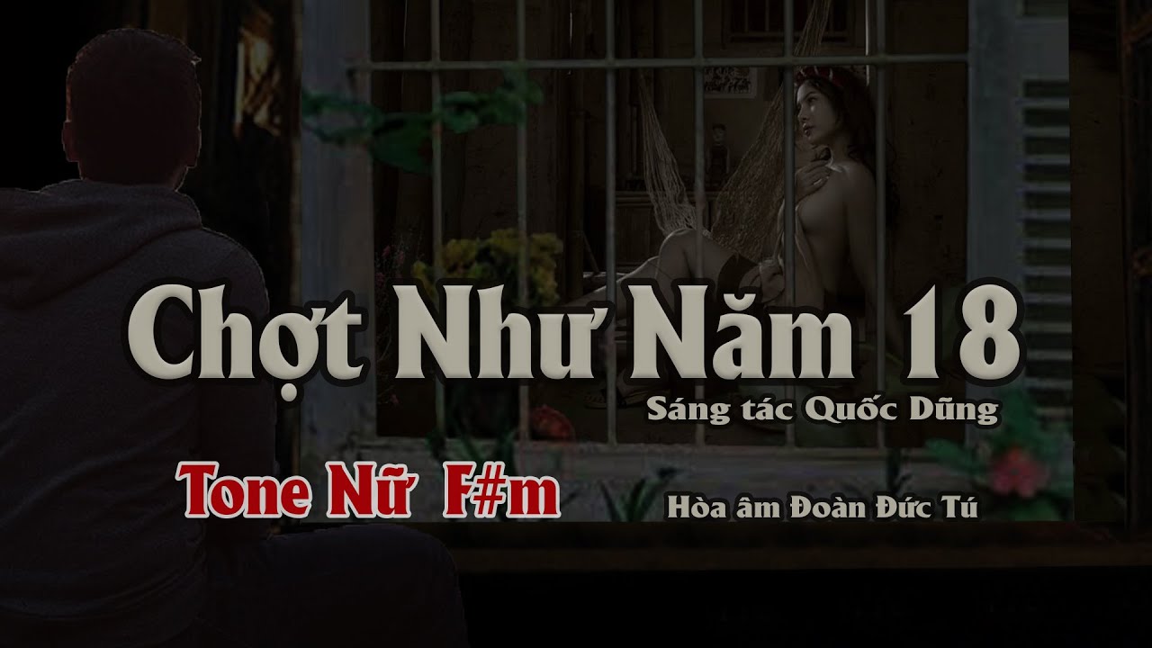 karaoke, Chợt Như Năm 18 [Tone Nữ] sáng tác Quốc Dũng, hòa âm Đoàn Đức Tú.