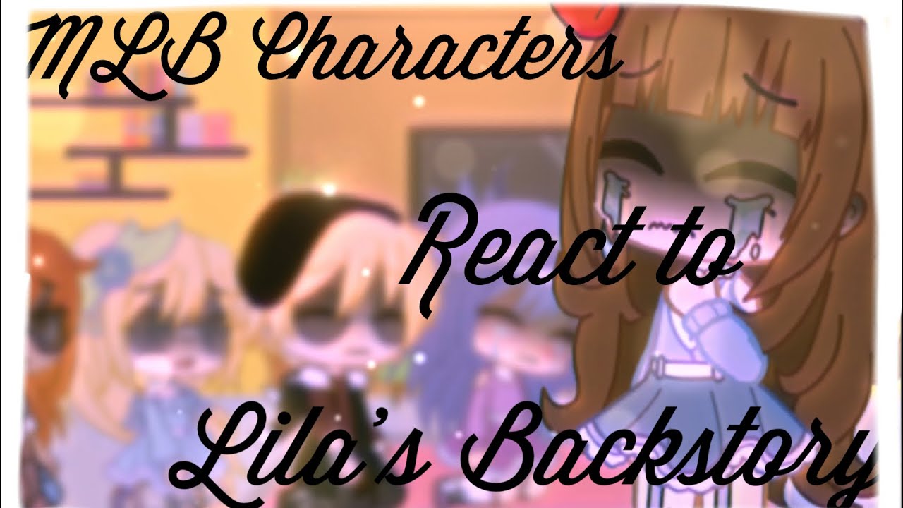 Mlb Characters React To Lila’s Backstory|Gacha||