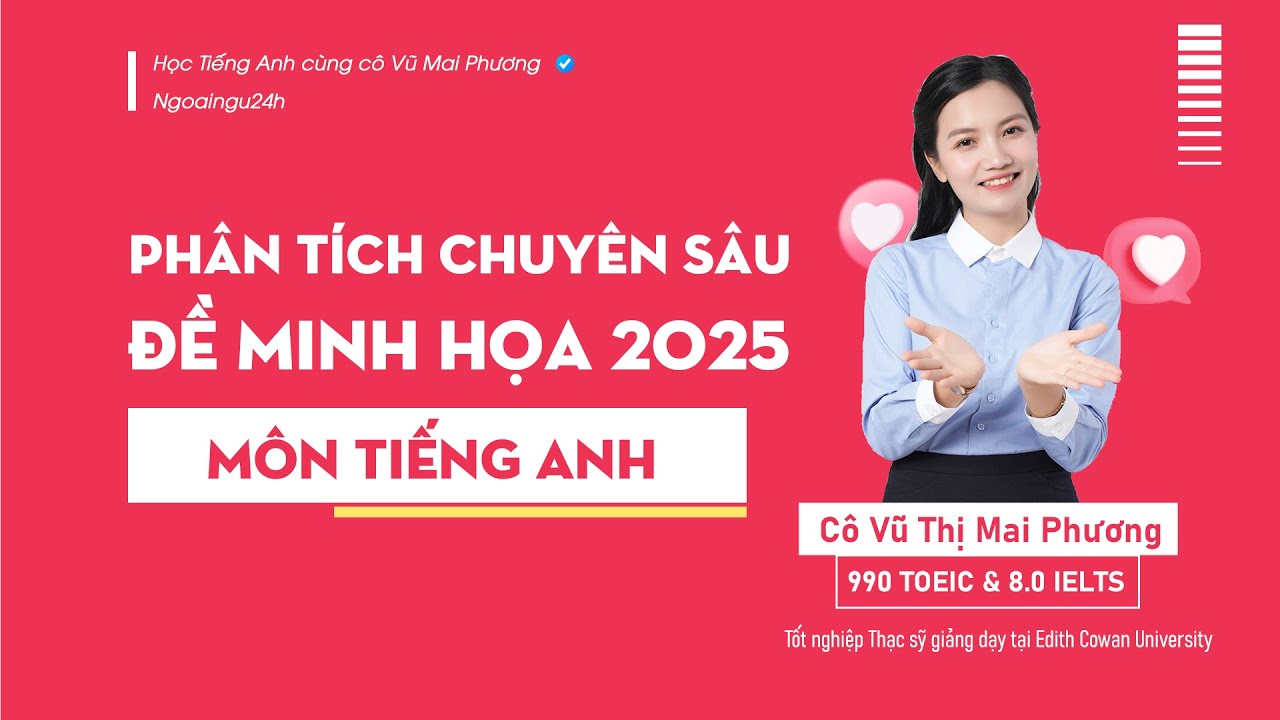 PHÂN TÍCH CHUYÊN SÂU VÀ CHỮA ĐỀ THI MINH HỌA MÔN TIẾNG ANH NĂM 2025