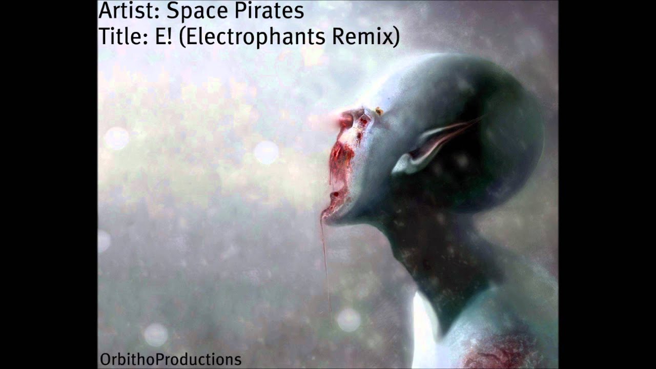 Space Pirates - E! (Electrophants Remix)