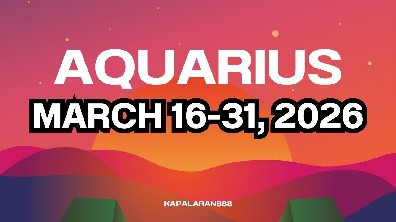 DESERVE MONG MALAMAN ITO! AQUARIUS MARCH 16-31, 2026 WEEKLY TAGALOG TAROT PREDICTION #KAPALARAN888