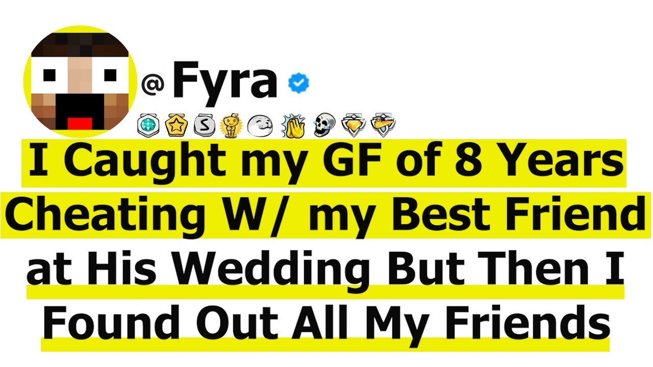 I Caught my GF of 8 Years Cheating W/ my Best Friend at His Wedding But Then I Found Out All My...