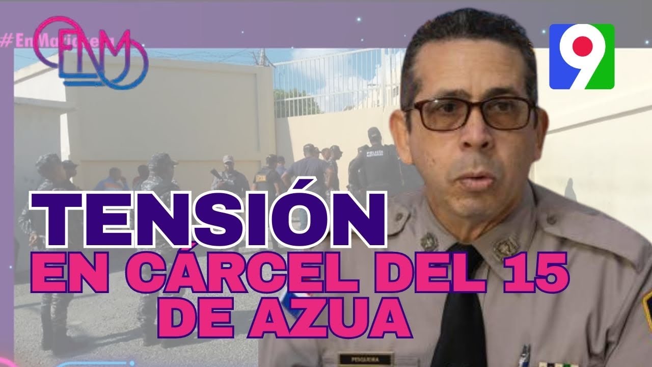 En La Diana: Momentos de tensión en Cárcel del 15 de Azua