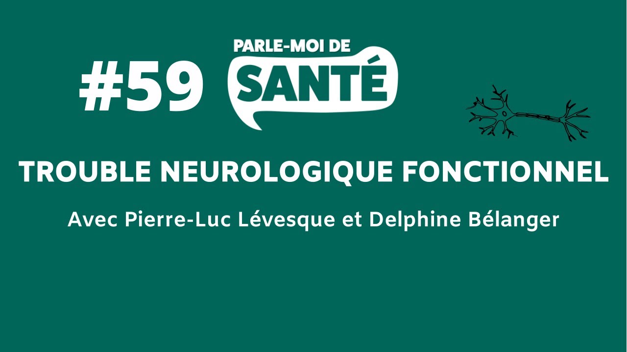 Parle-moi de santé #59 - Trouble neurologique fonctionnel - Pierre-Luc Lévesque et Delphine Bélanger
