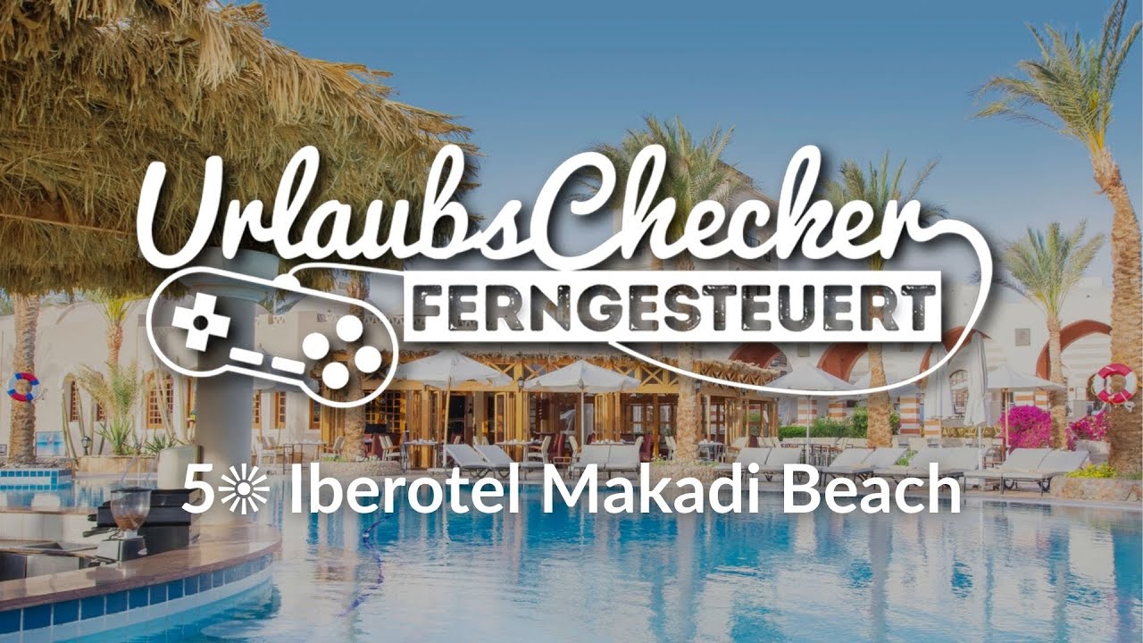 5☀ Iberotel Makadi Beach | Makadai Bay | UrlaubsChecker ferngesteuert