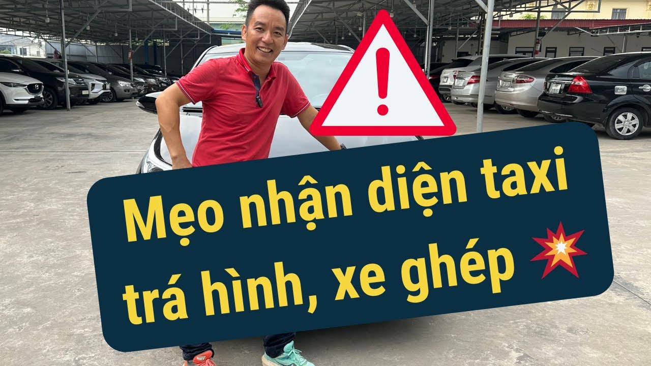 Mẹo nhận diện taxi trá hình, xe ghép 💥