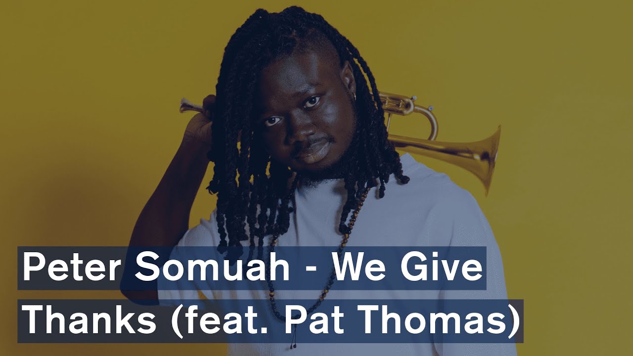 Peter Somuah - We Give Thanks (feat. Pat Thomas) (Official Video)