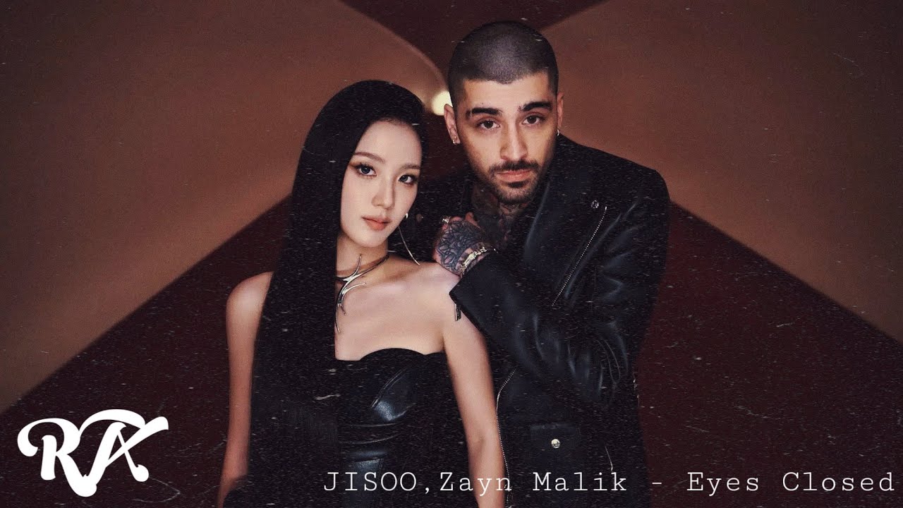 JISOO x ZAYN – Eyes Closed (Lyrics) | Ralph Aevin 