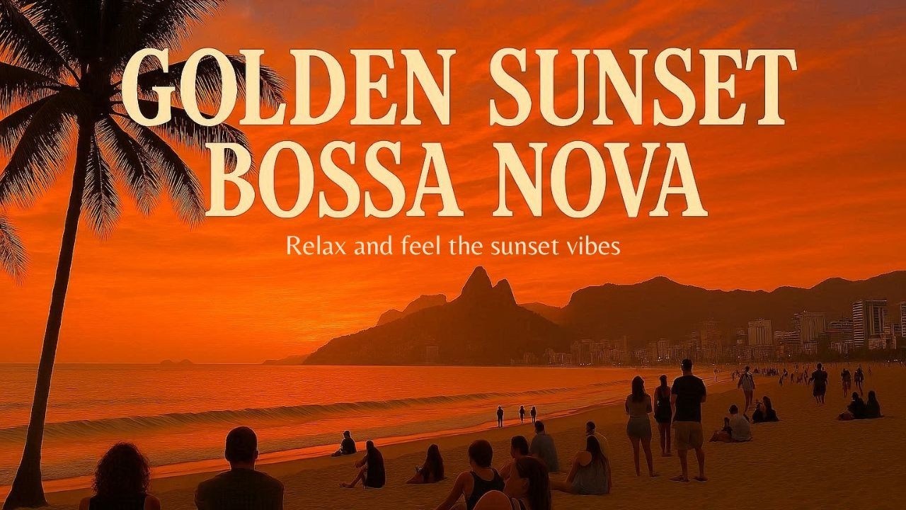 Golden Sunset Bossa Nova - Relax and Focus (Smooth rhythms for golden evenings)