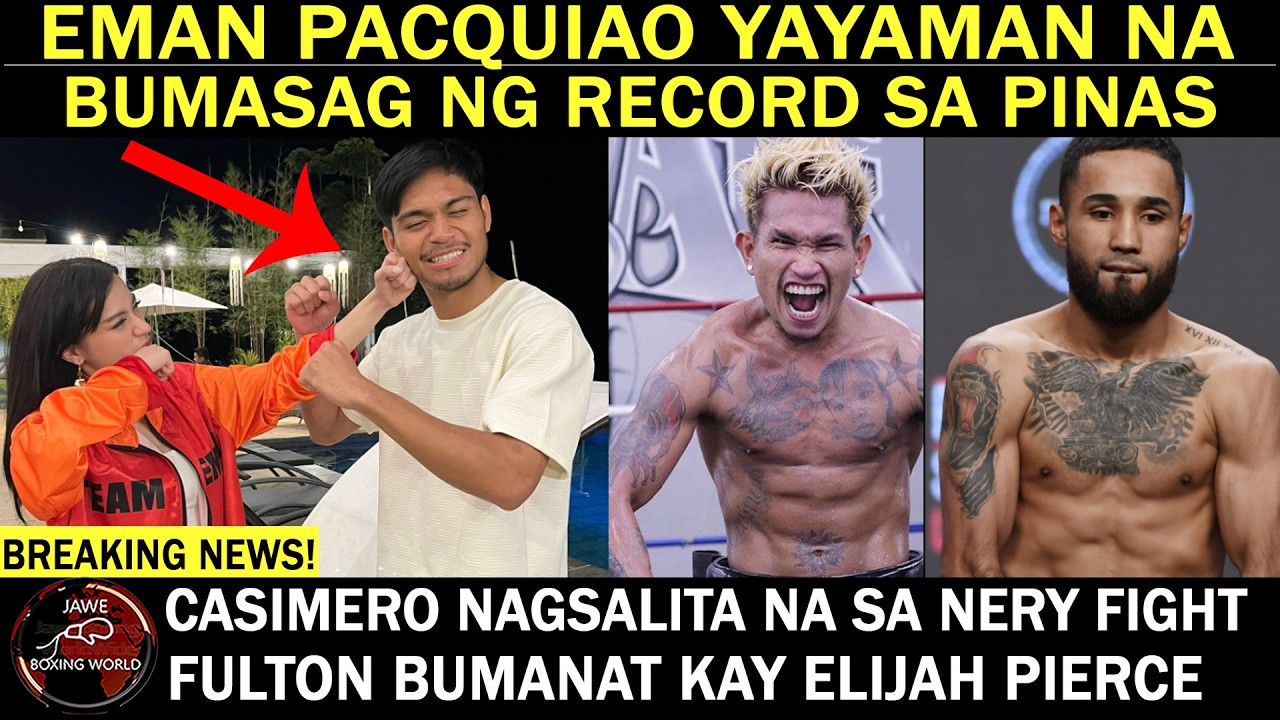 EMAN PACQUIAO Yayaman Na | Casimero Nagsalita Na sa Nery Fight | Fulton BAN4Y Kay Elijah Pierce