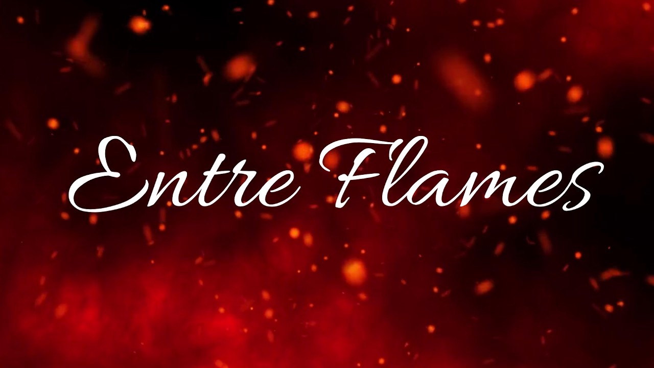 ENTRE FLAMES | 19-02-2025