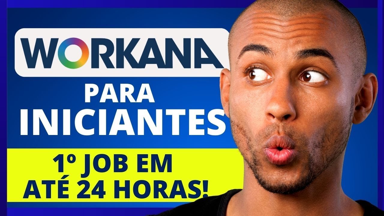 WORKANA Para INICIANTES - Seu 1&ordm; JOB Ainda Hoje!