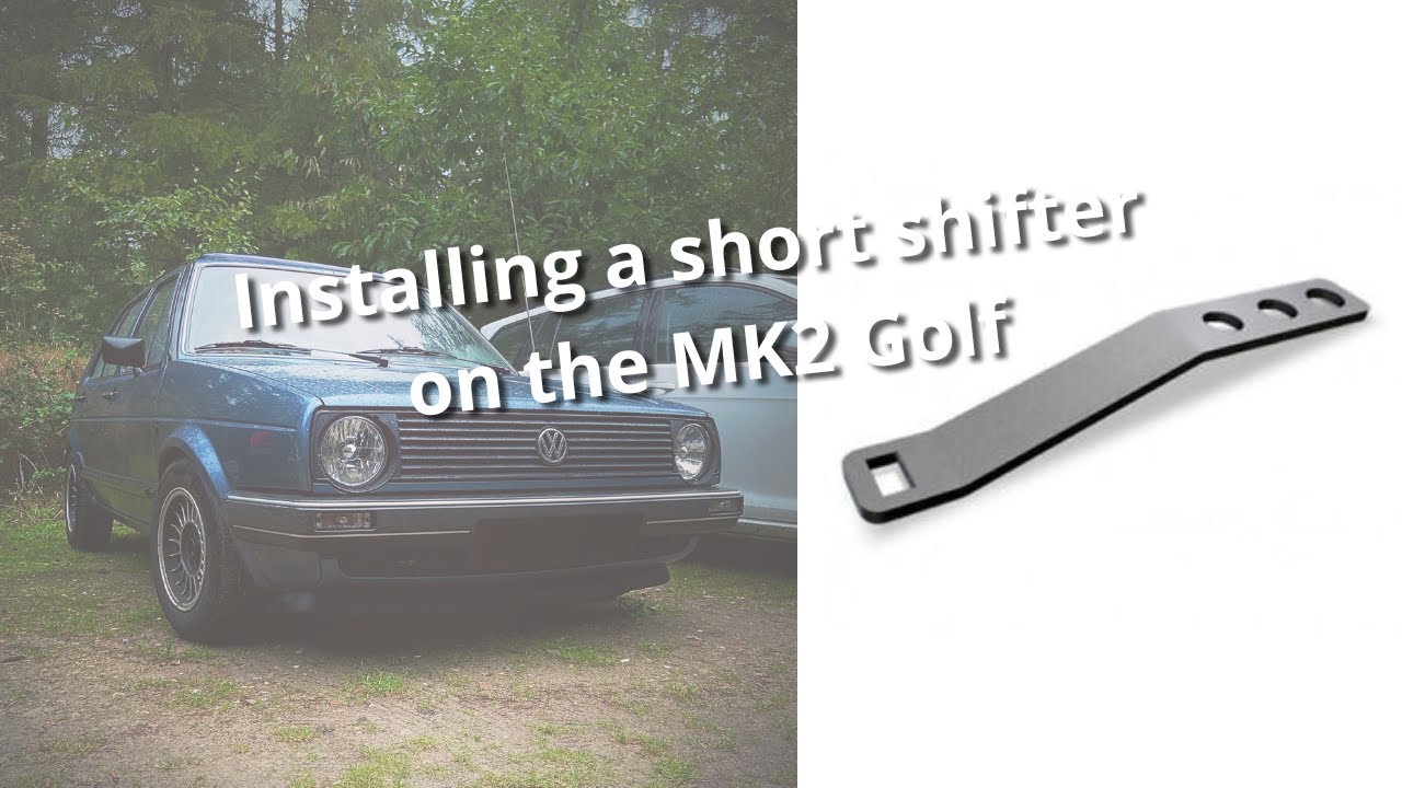 Installing a short shifter on the MK2 - MK2 Golf, Jetta, Corrado, MK1, MK3
