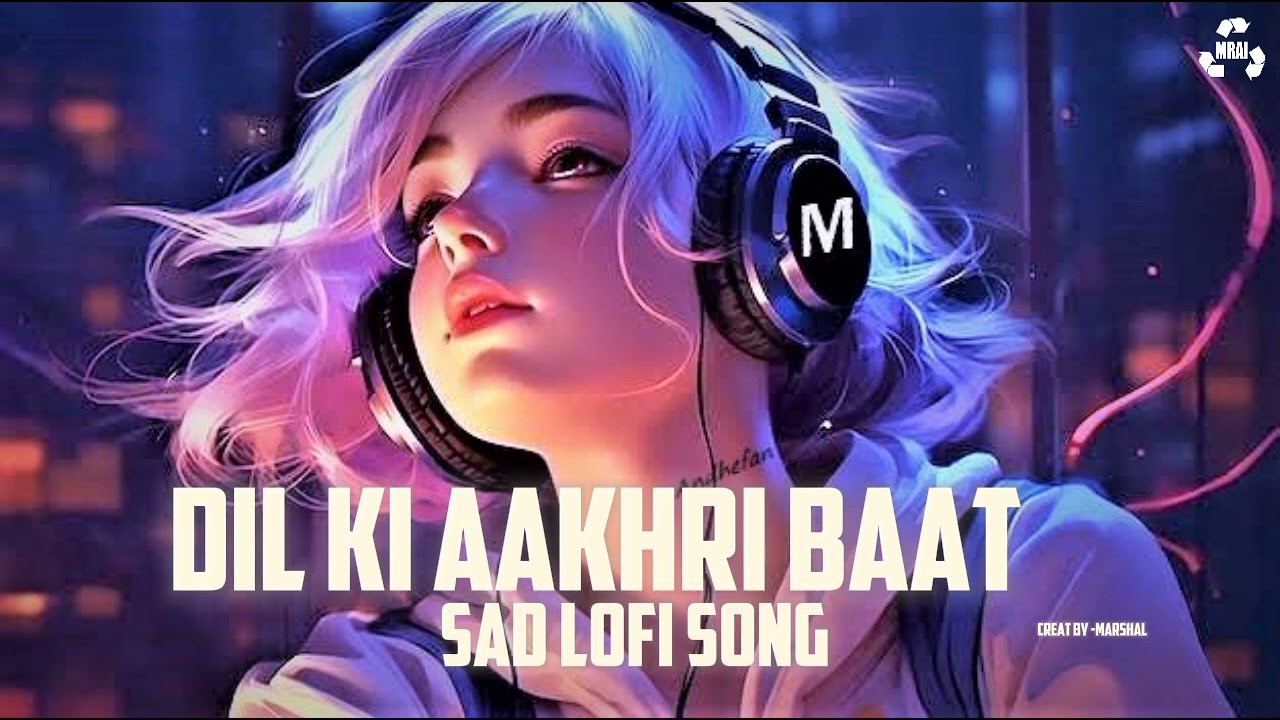 Dil Ki Aakhri Baat 💔 | Sad LoFi Reverb | Arijit Singh Style | Emotional Hindi Song