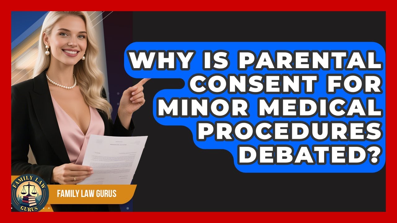 Why Is Parental Consent For Minor Medical Procedures Debated? - Family Law Gurus