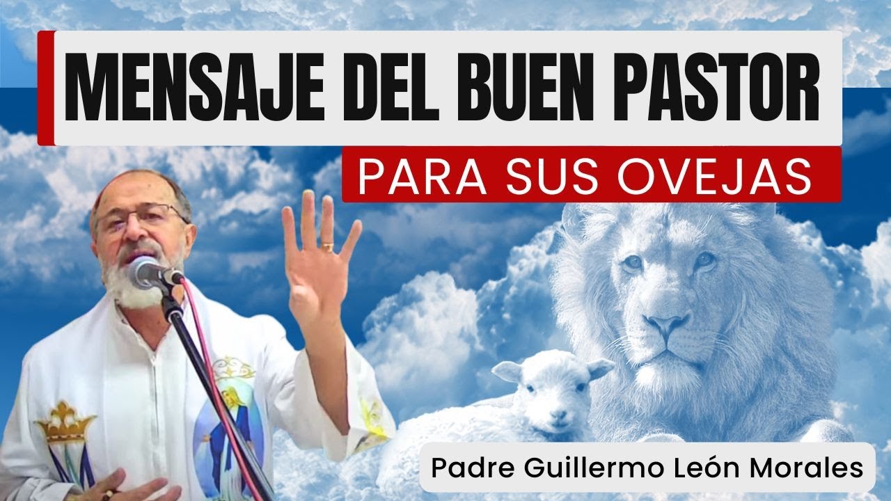 MENSAJE DEL BUEN PASTOR para sus OVEJAS -  Padre Guillermo León Morales