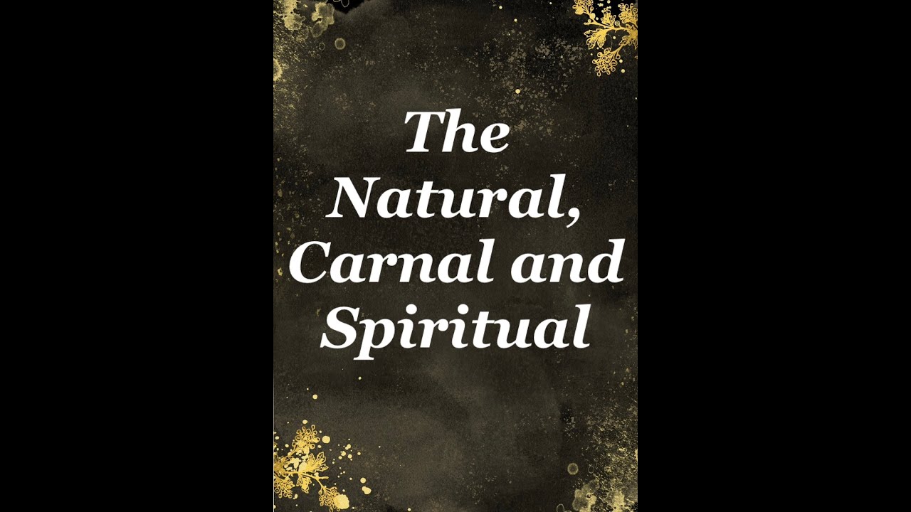 The Natural, Carnal and Spiritual