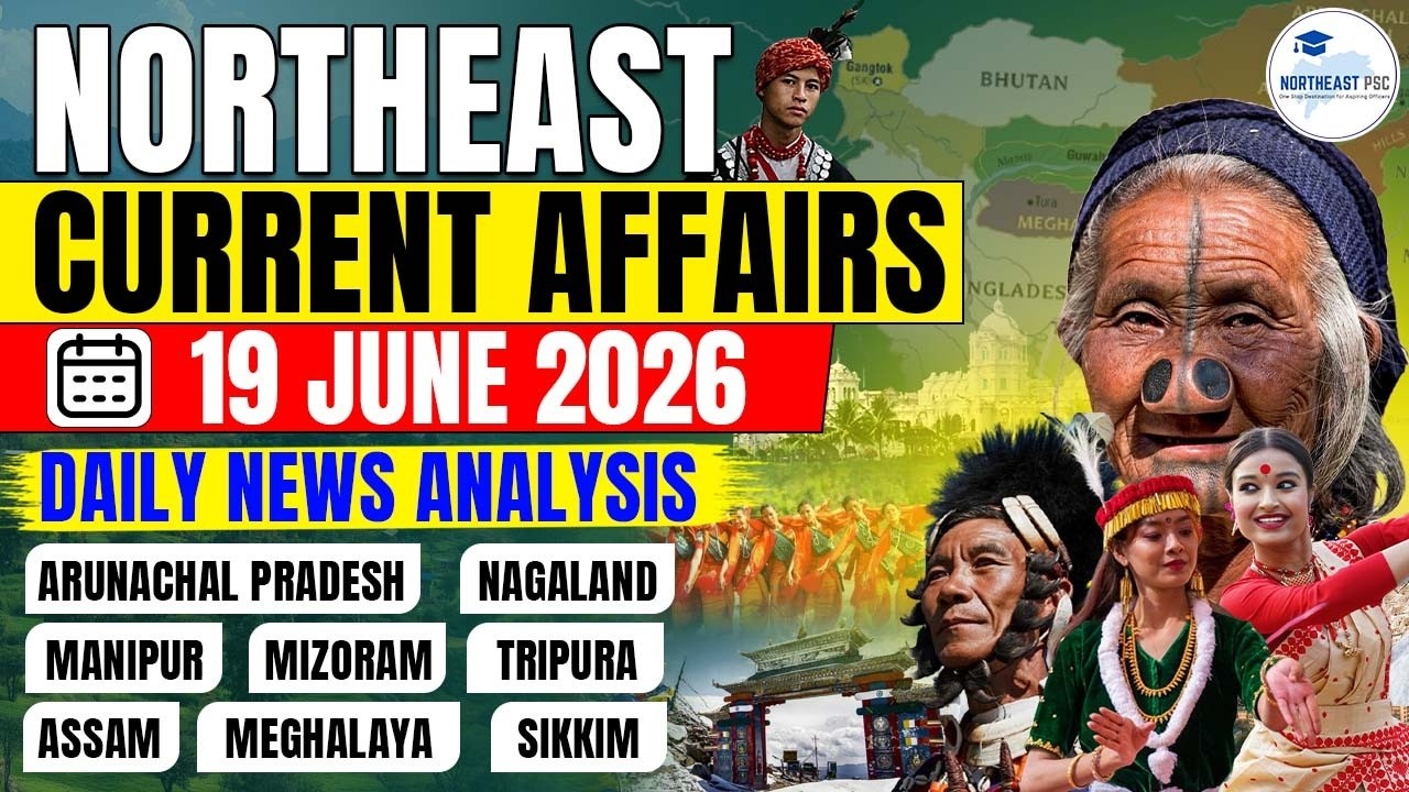 Northeast Current Affairs I 19 June 2026 I Northeast PCS Exams