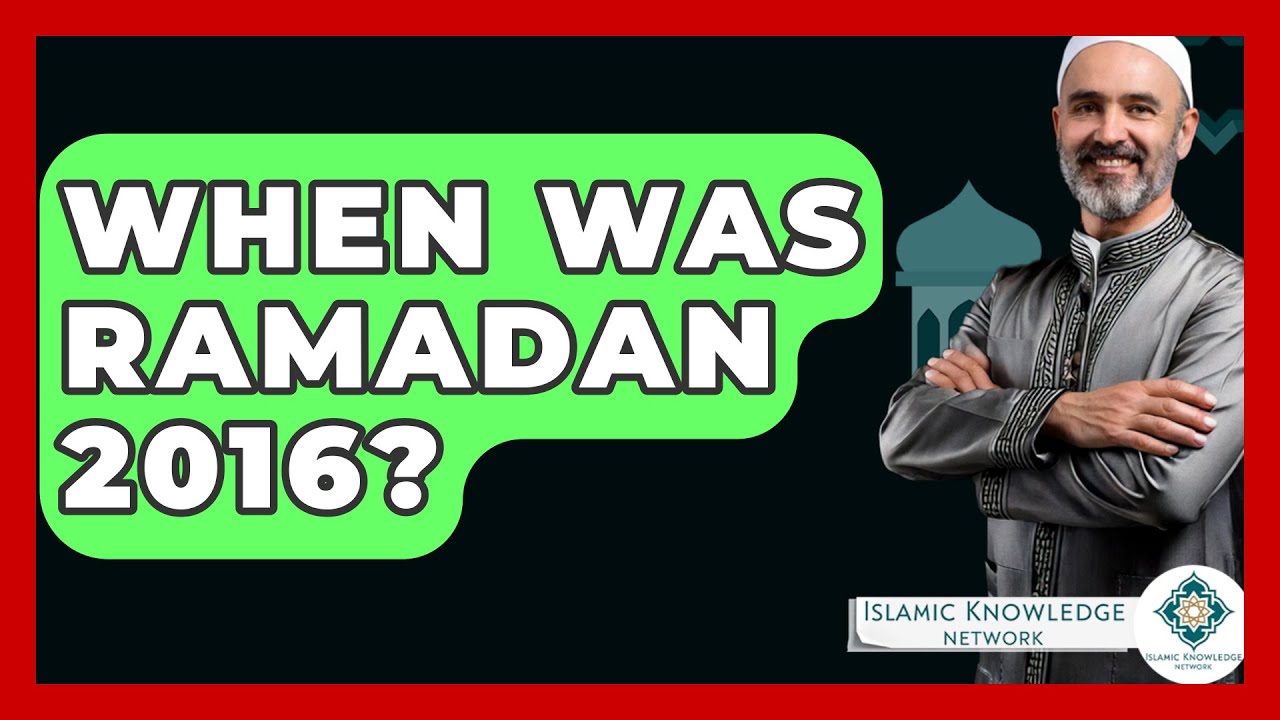 When Was Ramadan 2016? - Islamic Knowledge Network