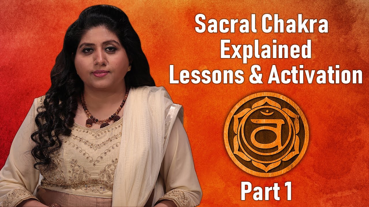 Swadhisthana (Sacral) Chakra Explained | Lessons & Activation (Eng Sub) | Neeta Singhal | Part 1