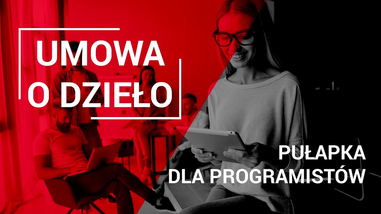 Umowa o dzieło dla programisty? Pułapki i niebezpieczeństwa w umowach IT!