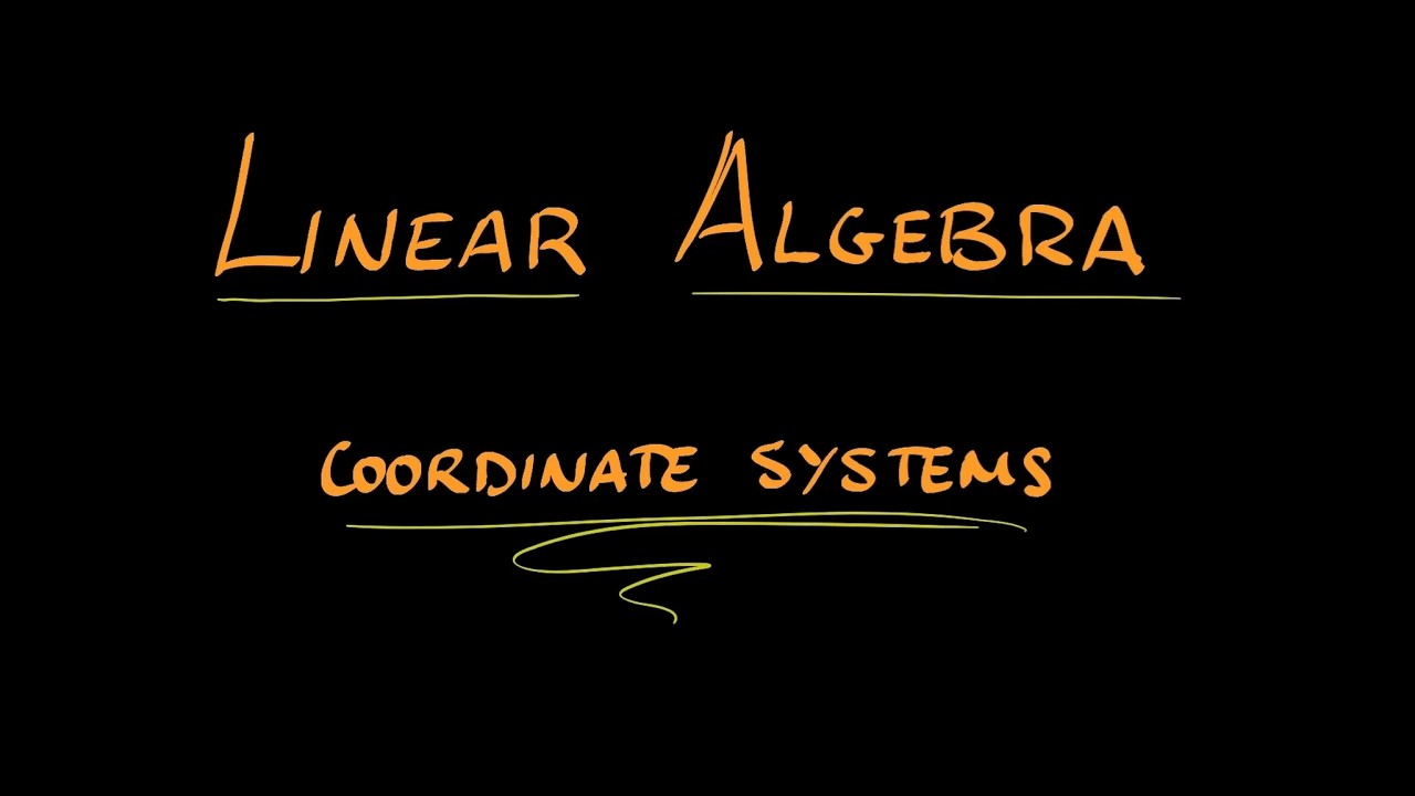 Coordinate Systems in Linear Algebra