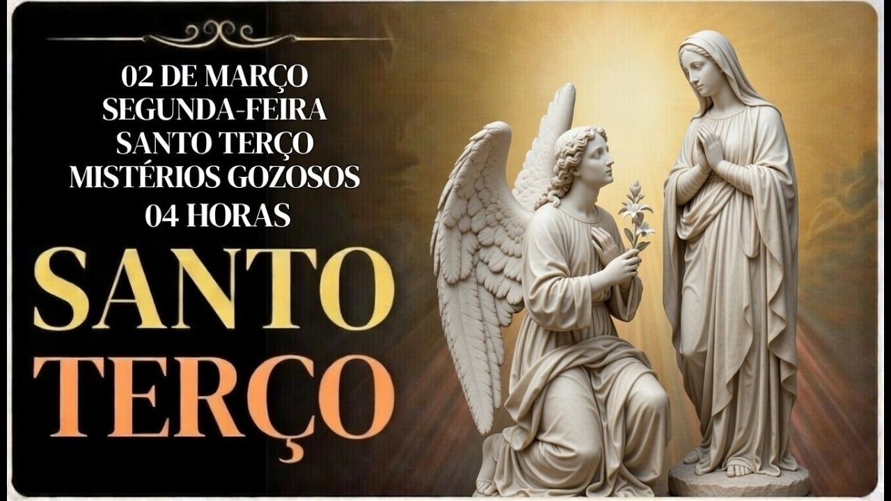 TERÇO DE HOJE - 02/03/2026 – SEGUNDA-FEIRA:MISTÉRIOS GOZOSOS – 04H