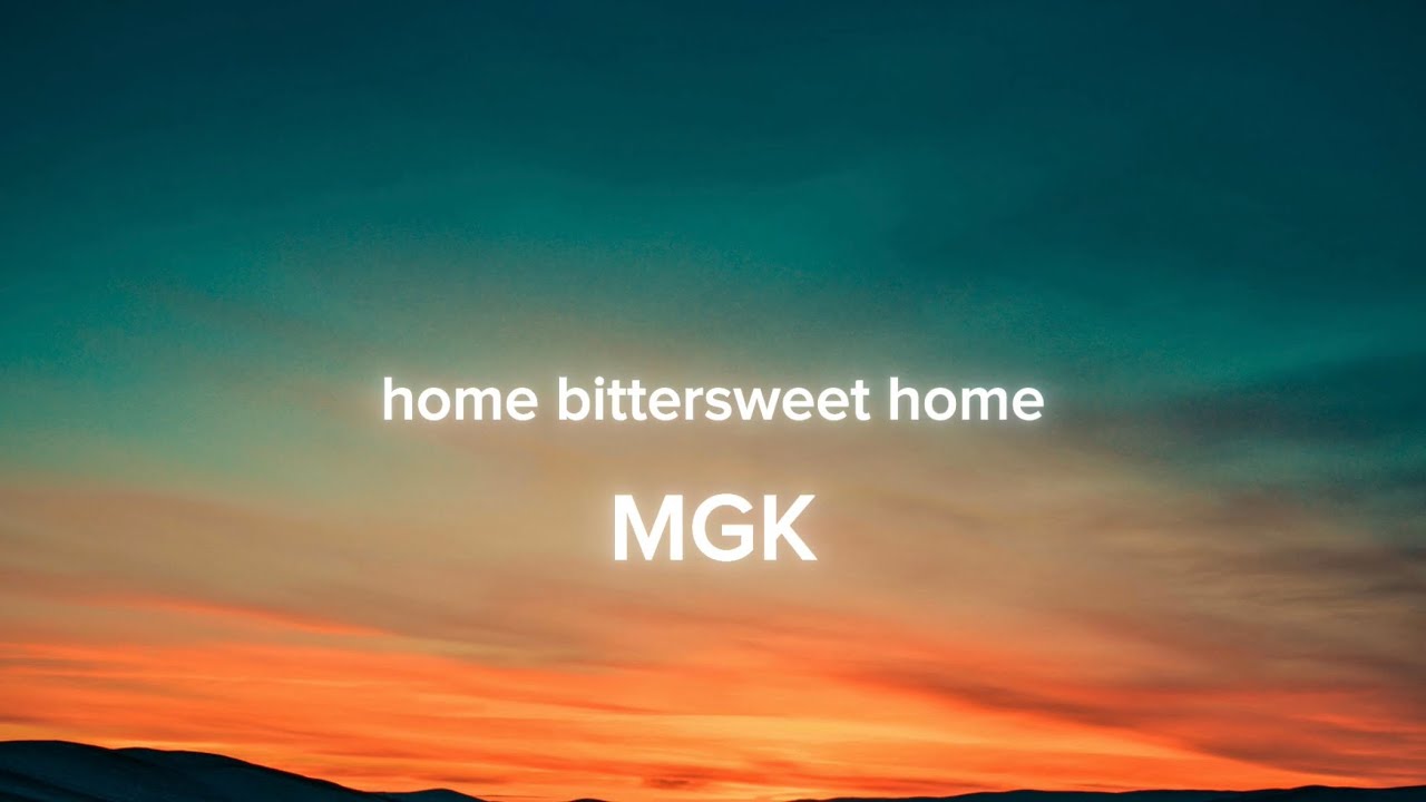 MGK - home bittersweet home (Lyrics)