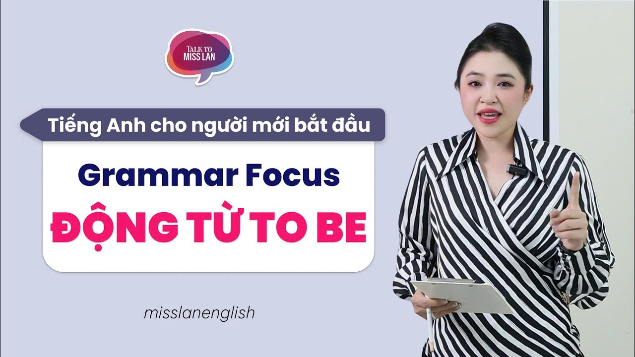 ĐỘNG TỪ 'TO BE' TRONG TIẾNG ANH | Miss Lan