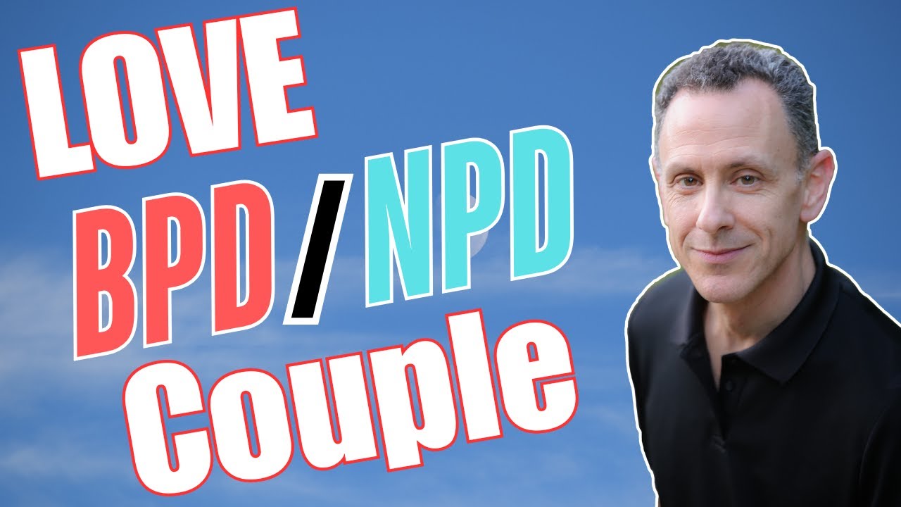BPD & NPD Love Stories: Why It&rsquo;s Explosive &ndash; And What To Do