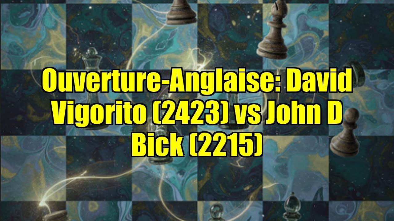 Ouverture-Anglaise: David Vigorito (2423) vs John D Bick (2215)