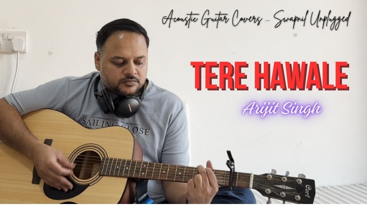 Tere Hawale - Arijit Singh - Unplugged Guitar Cover