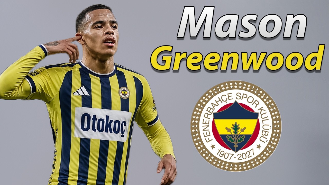 Mason Greenwood ● Welcome to Fenerbahce 2026 🟡🔵🏴󠁧󠁢󠁥󠁮󠁧󠁿 Best Goals & Skills