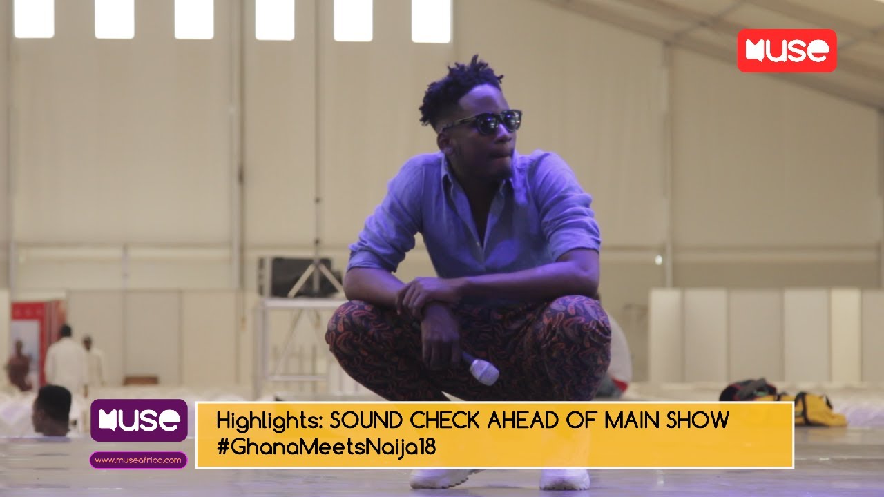 Highlights: SOUND CHECK AHEAD OF MAIN SHOW #GhanaMeetsNaija18