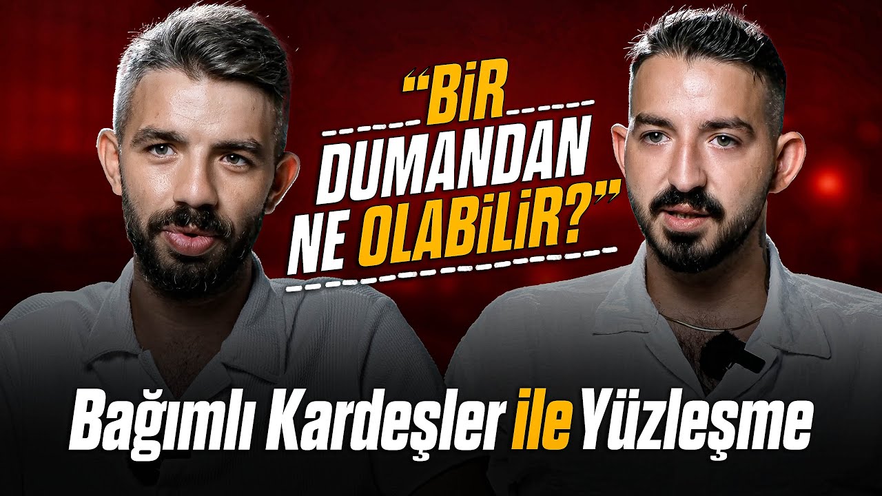 BAĞIMLI KARDEŞLER ile YÜZLEŞME 