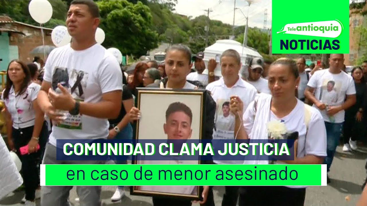 Comunidad clama justicia en caso de menor asesinado - Teleantioquia Noticias
