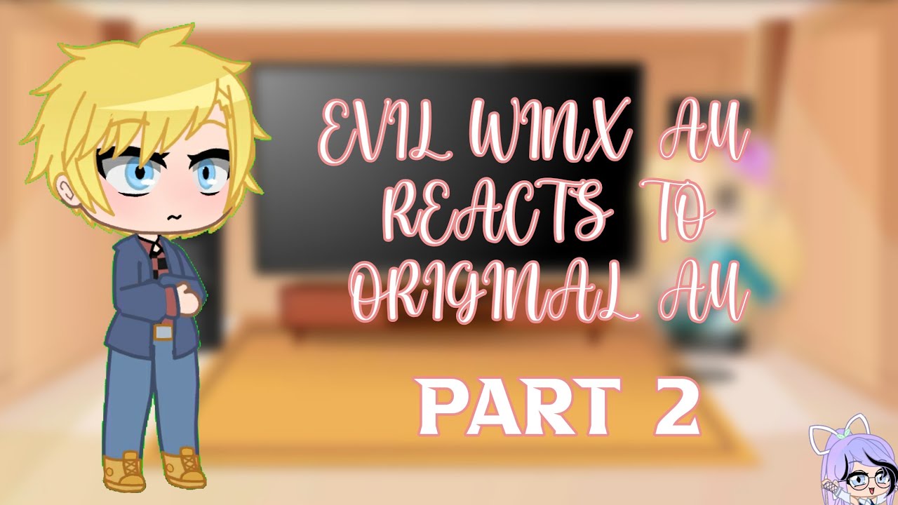 Evil Winx AU Reacts To Original AU || Part 2