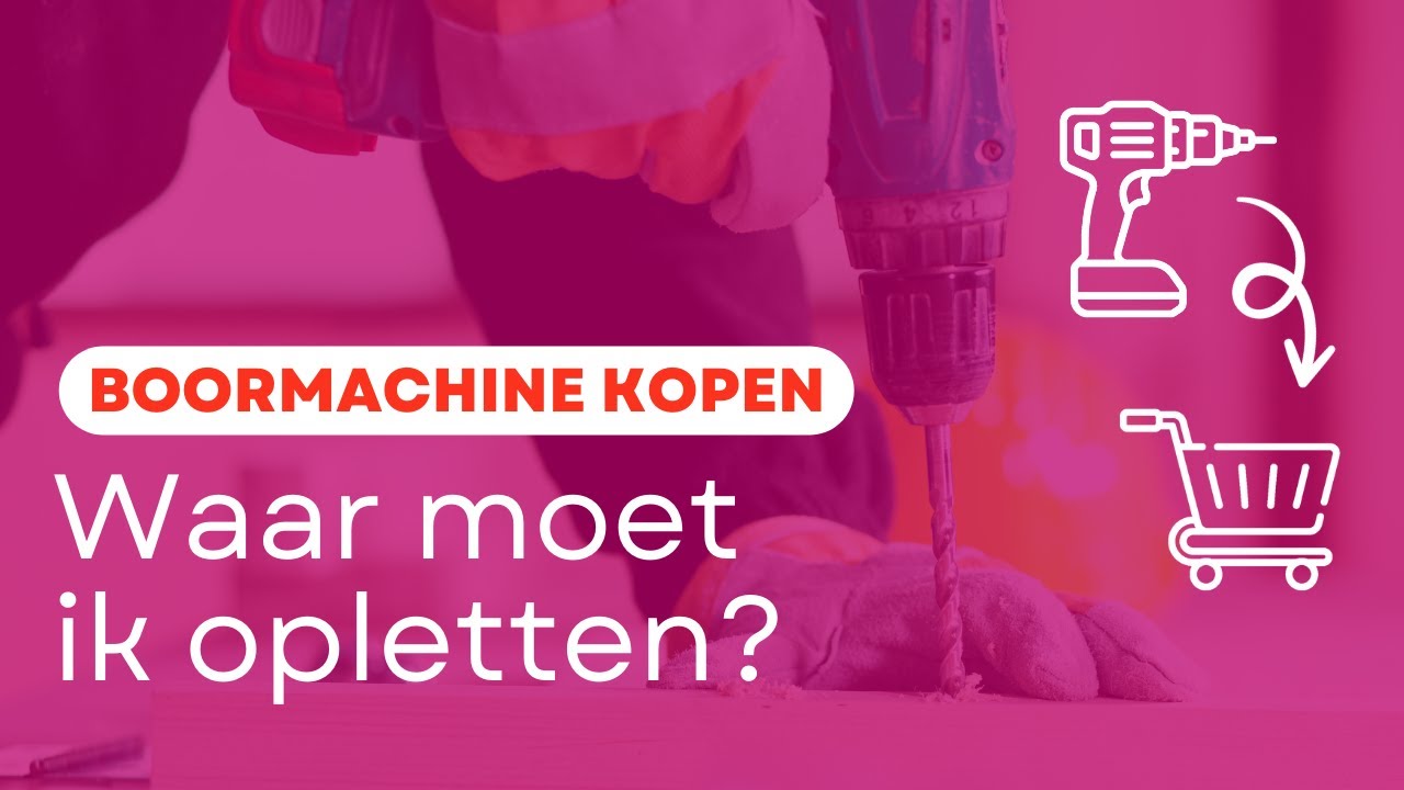 Waar moet je op letten bij het kopen van een boormachine?