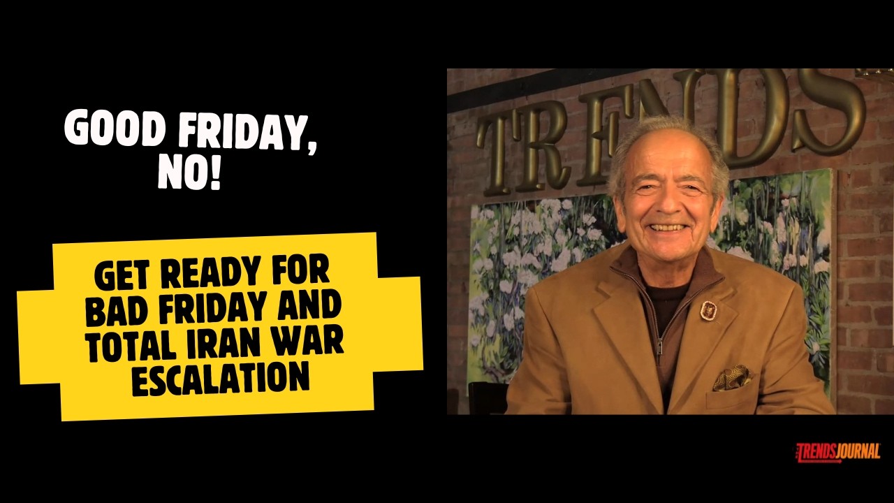 GOOD FRIDAY, NO! GET READY FOR BAD FRIDAY AND TOTAL IRAN WAR ESCALATION